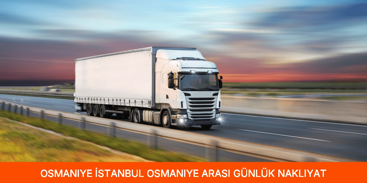 İstanbul Osmaniye Arası Günlük Nakliyat